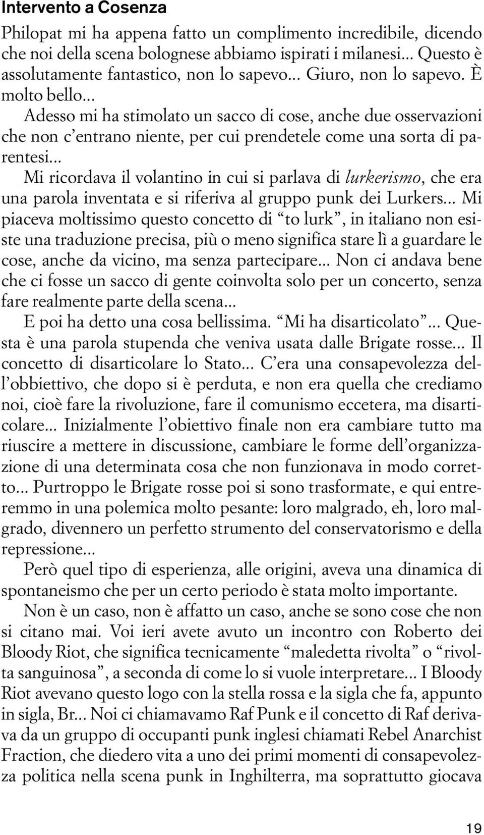 .. Mi ricordava il volantino in cui si parlava di lurkerismo, che era una parola inventata e si riferiva al gruppo punk dei Lurkers.