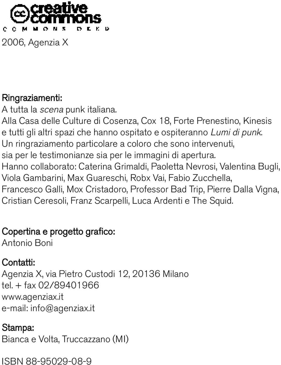 Un ringraziamento particolare a coloro che sono intervenuti, sia per le testimonianze sia per le immagini di apertura.