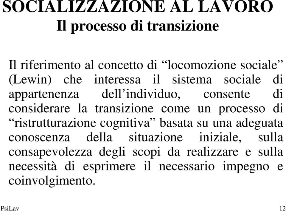 processo di ristrutturazione cognitiva basata su una adeguata conoscenza della situazione iniziale, sulla