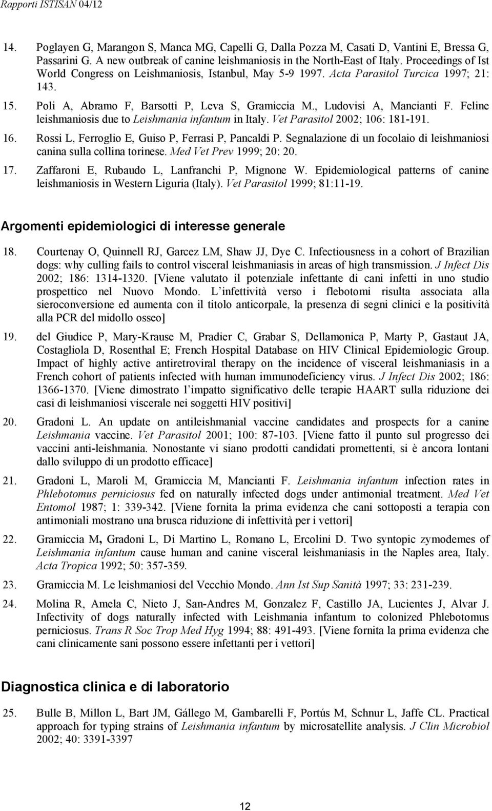 Feline leishmaniosis due to Leishmania infantum in Italy. Vet Parasitol 2002; 106: 181-191. 16. Rossi L, Ferroglio E, Guiso P, Ferrasi P, Pancaldi P.