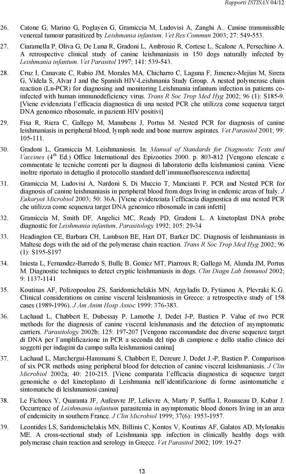 A retrospective clinical study of canine leishmaniasis in 150 dogs naturally infected by Leishmania infantum. Vet Parasitol 1997; 141: 539-543. 28.