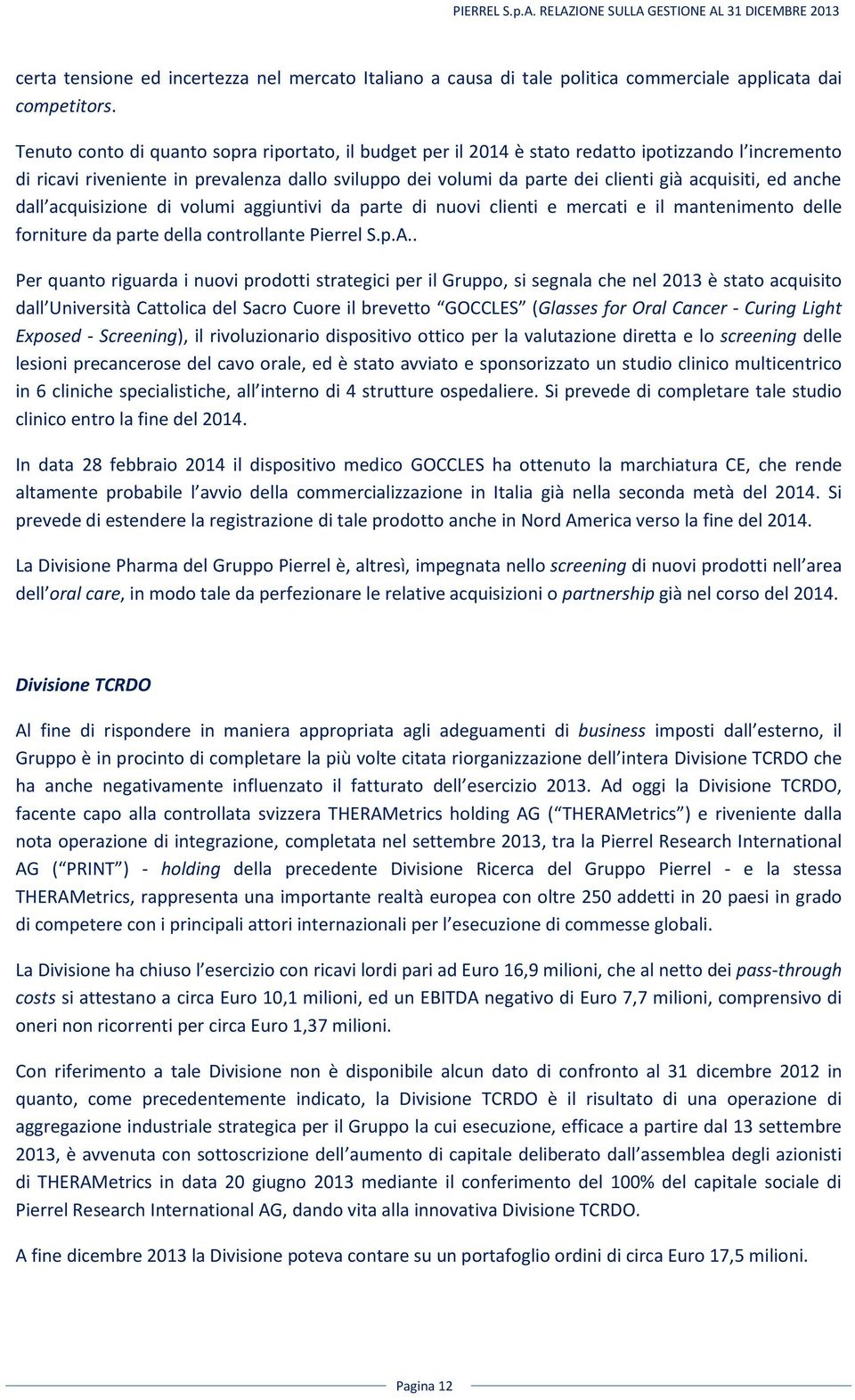 ed anche dall acquisizione di volumi aggiuntivi da parte di nuovi clienti e mercati e il mantenimento delle forniture da parte della controllante Pierrel S.p.A.