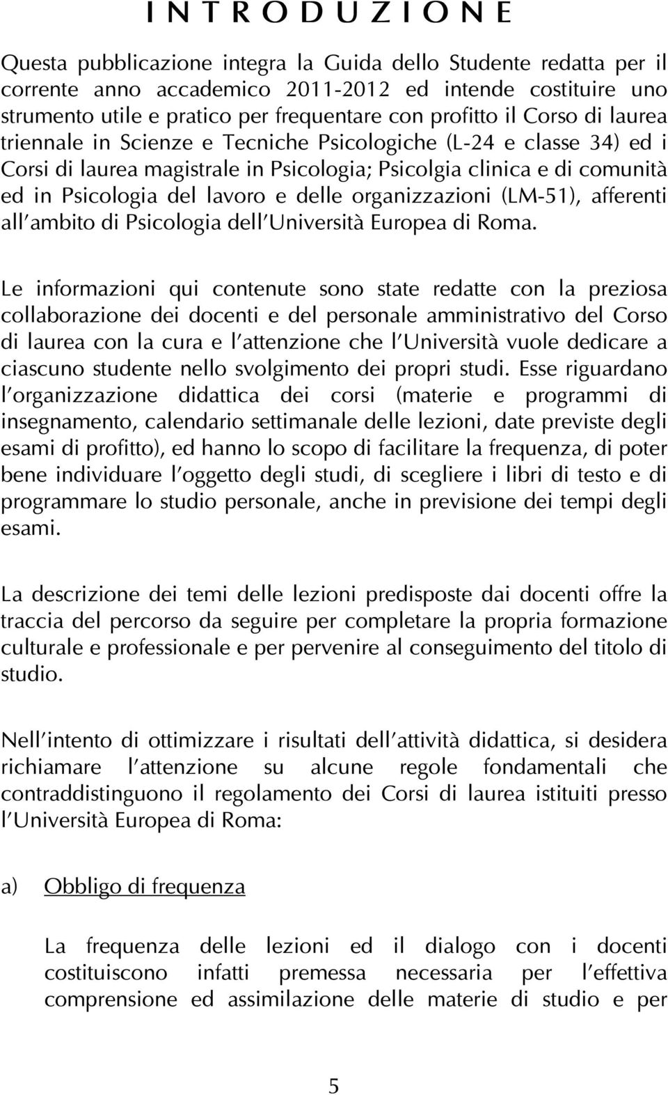 organizzazioni (LM-51), afferenti all ambito di Psicologia dell Università Europea di Roma.