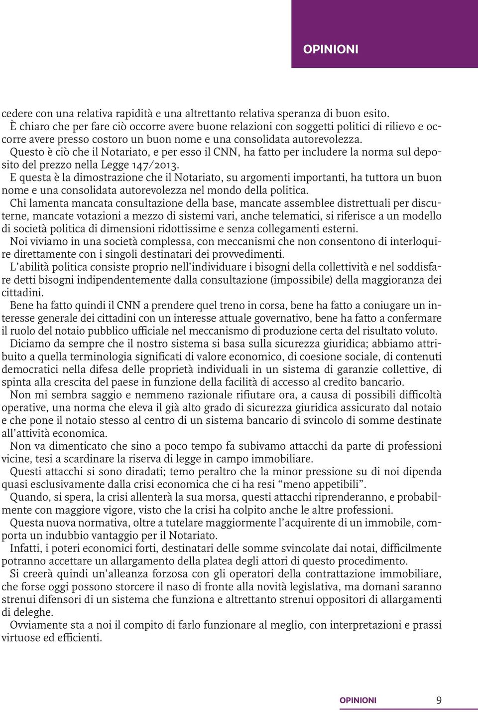 Questo è ciò che il Notariato, e per esso il CNN, ha fatto per includere la norma sul deposito del prezzo nella Legge 147/2013.