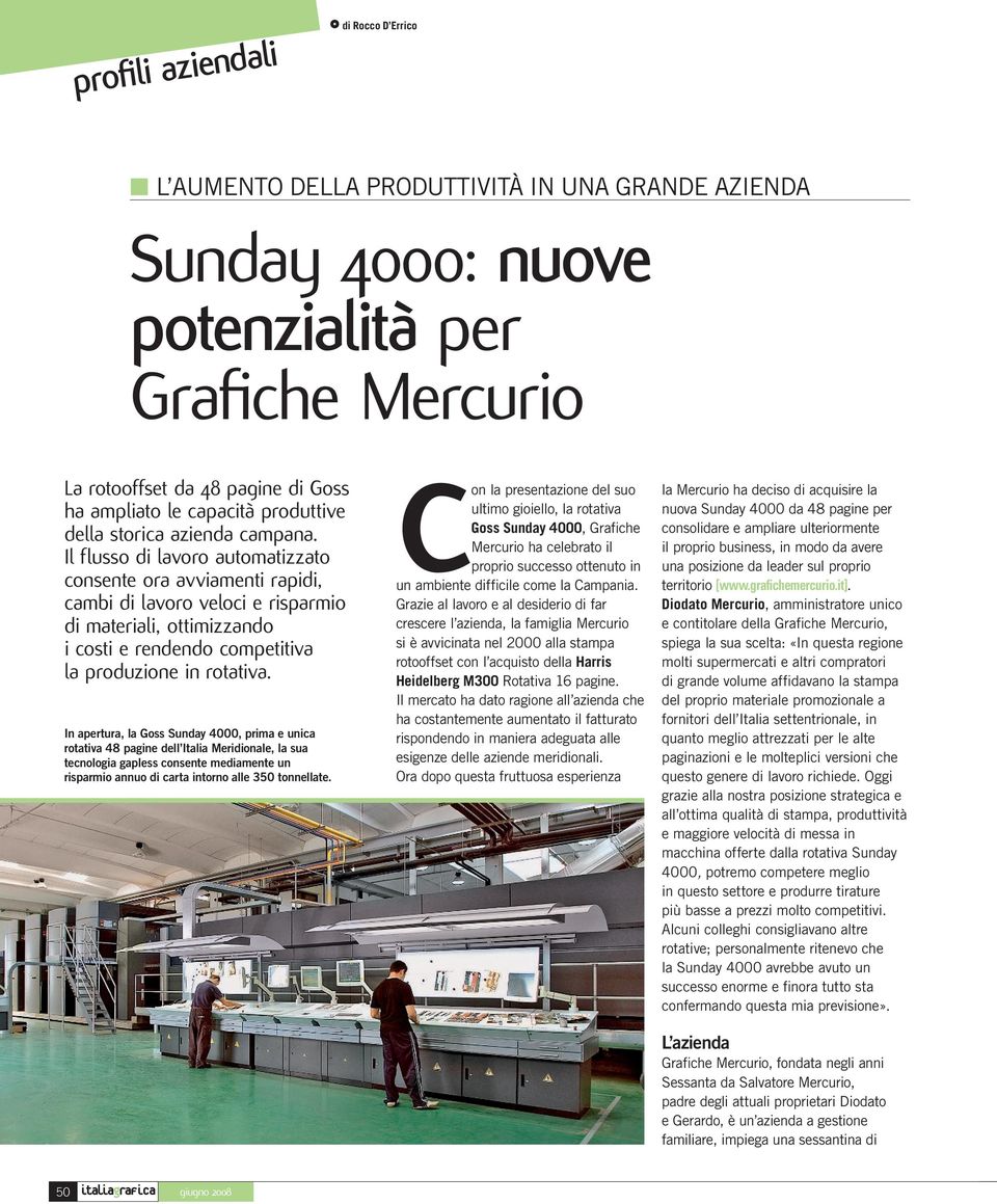 Il flusso di lavoro automatizzato consente ora avviamenti rapidi, cambi di lavoro veloci e risparmio di materiali, ottimizzando i costi e rendendo competitiva la produzione in rotativa.