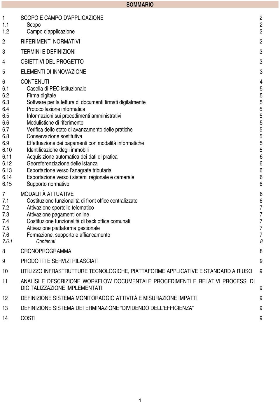 2 Firma digitale 5 6.3 Software per la lettura di documenti firmati digitalmente 5 6.4 Protocollazione informatica 5 6.5 Informazioni sui procedimenti amministrativi 5 6.