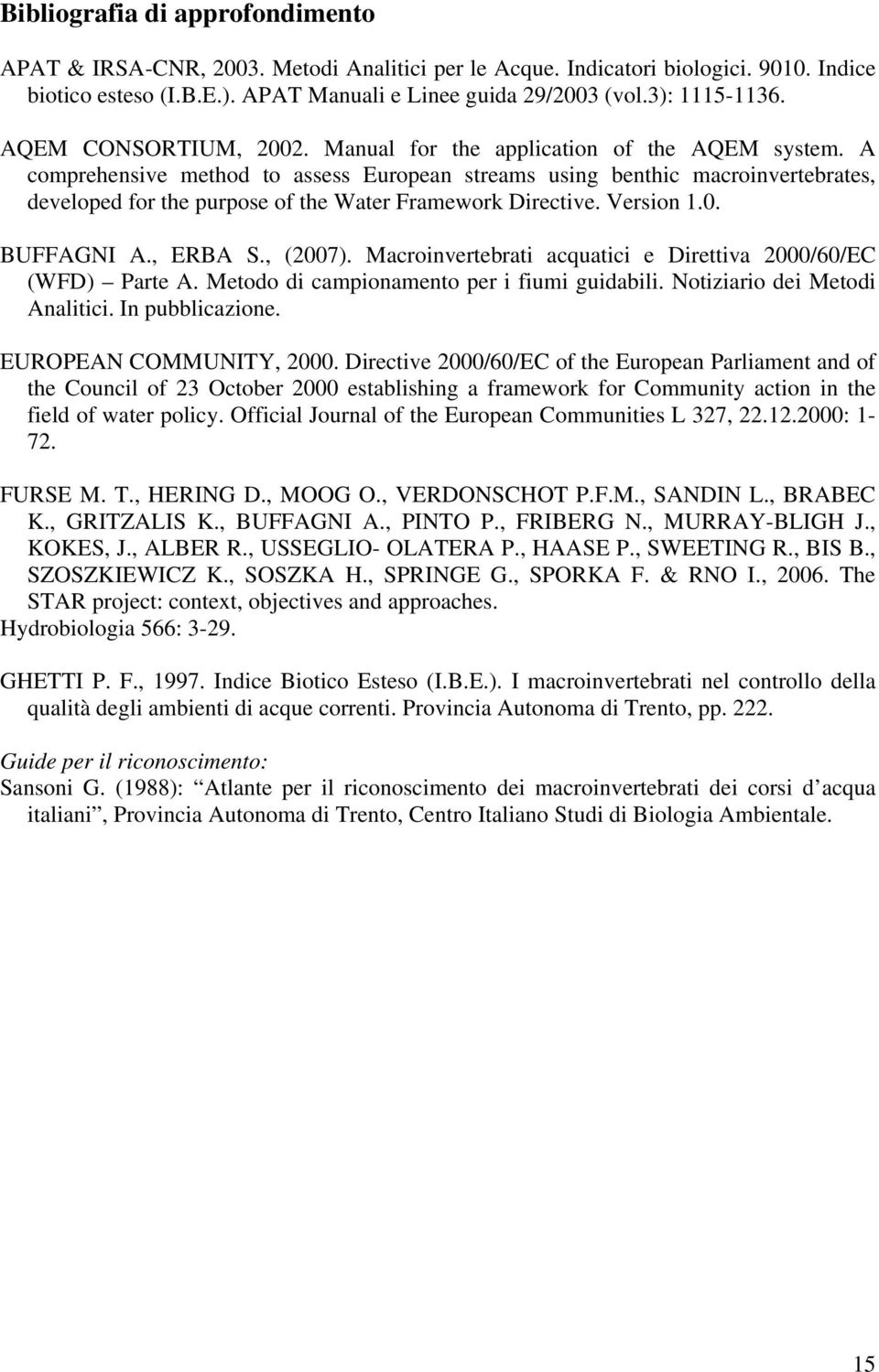 A comprehensive method to assess European streams using benthic macroinvertebrates, developed for the purpose of the Water Framework Directive. Version 1.0. BUFFAGNI A., ERBA S., (2007).