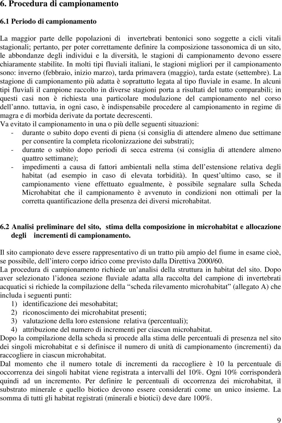 di un sito, le abbondanze degli individui e la diversità, le stagioni di campionamento devono essere chiaramente stabilite.