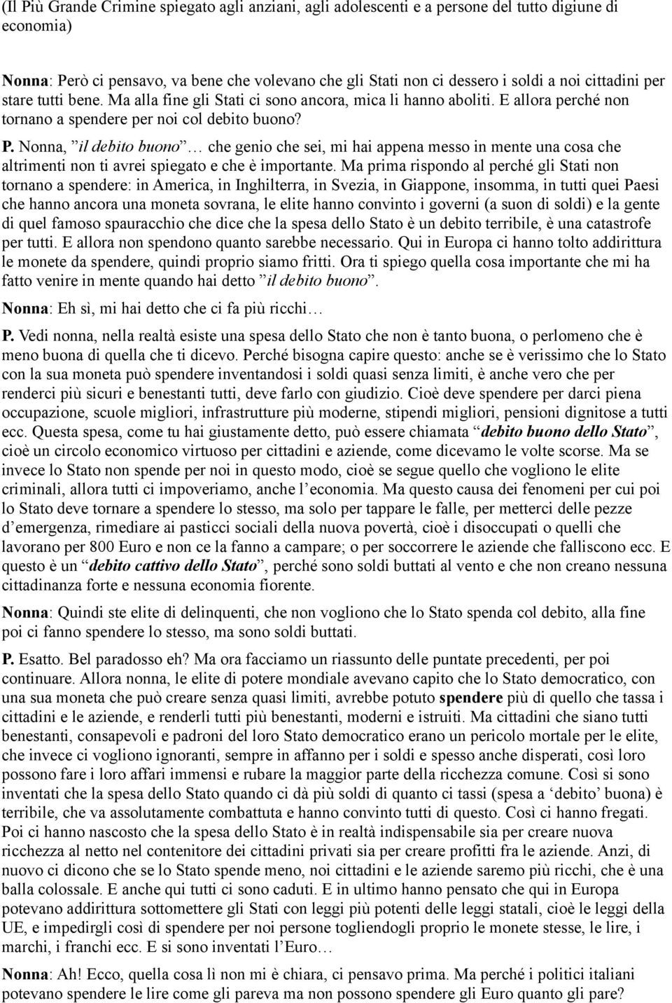 Nonna, il debito buono che genio che sei, mi hai appena messo in mente una cosa che altrimenti non ti avrei spiegato e che è importante.