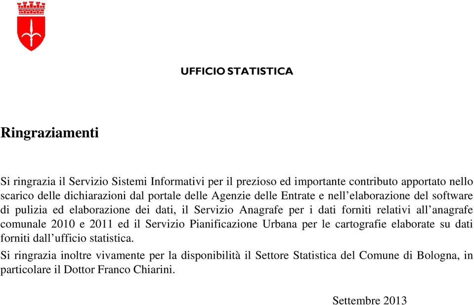 relativi all anagrafe comunale 2010 e 2011 ed il Servizio Pianificazione Urbana per le cartografie elaborate su dati forniti dall ufficio statistica.