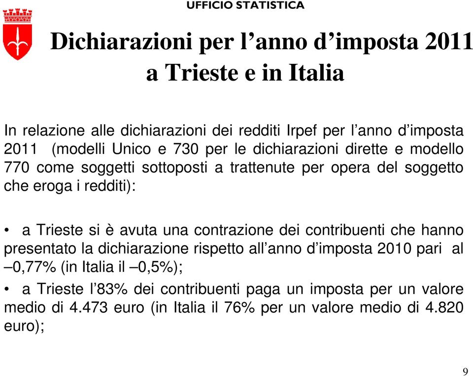 redditi): a Trieste si è avuta una contrazione dei contribuenti che hanno presentato la dichiarazione rispetto all anno d imposta 2010 pari al
