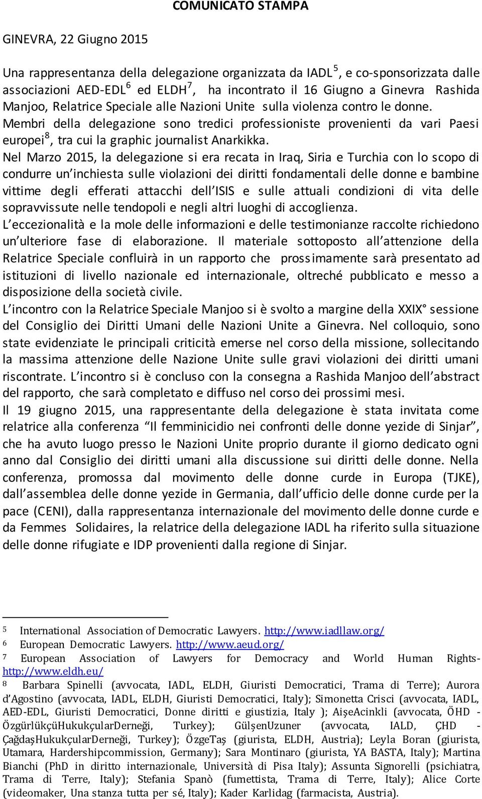 Membri della delegazione sono tredici professioniste provenienti da vari Paesi europei 8, tra cui la graphic journalist Anarkikka.