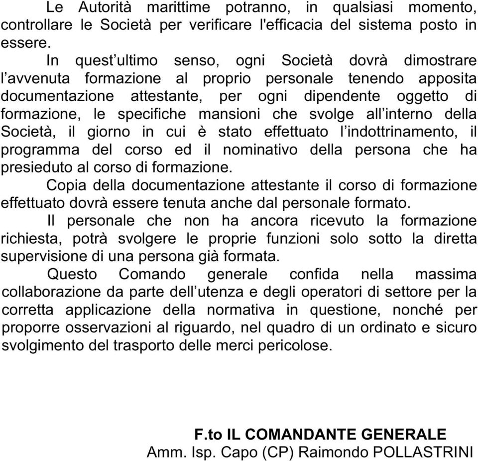 mansioni che svolge all interno della Società, il giorno in cui è stato effettuato l indottrinamento, il programma del corso ed il nominativo della persona che ha presieduto al corso di formazione.