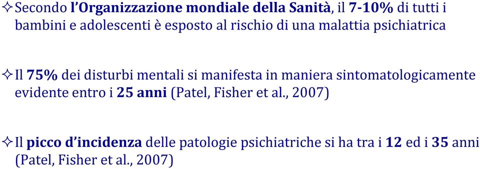 maniera sintomatologicamente evidente entro i 25 anni (Patel, Fisher et al.