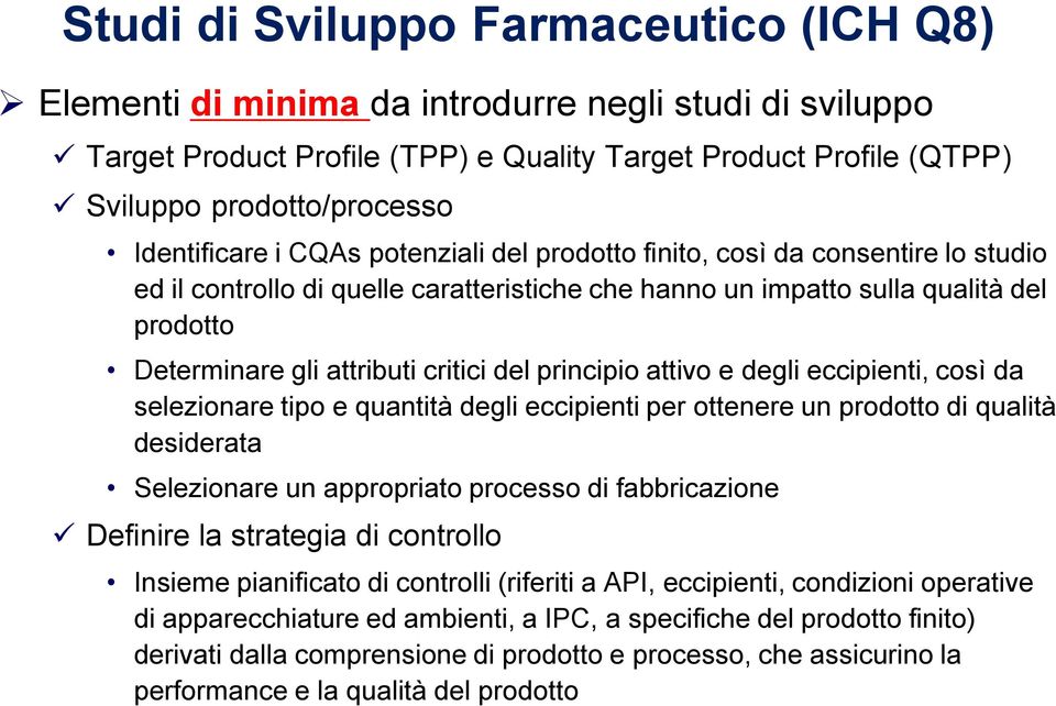 critici del principio attivo e degli eccipienti, così da selezionare tipo e quantità degli eccipienti per ottenere un prodotto di qualità desiderata Selezionare un appropriato processo di