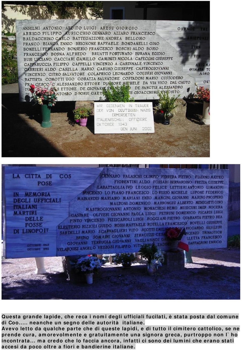 Avevo letto da qualche parte che di queste lapidi, e di tutto il cimitero cattolico, se ne prende cura,