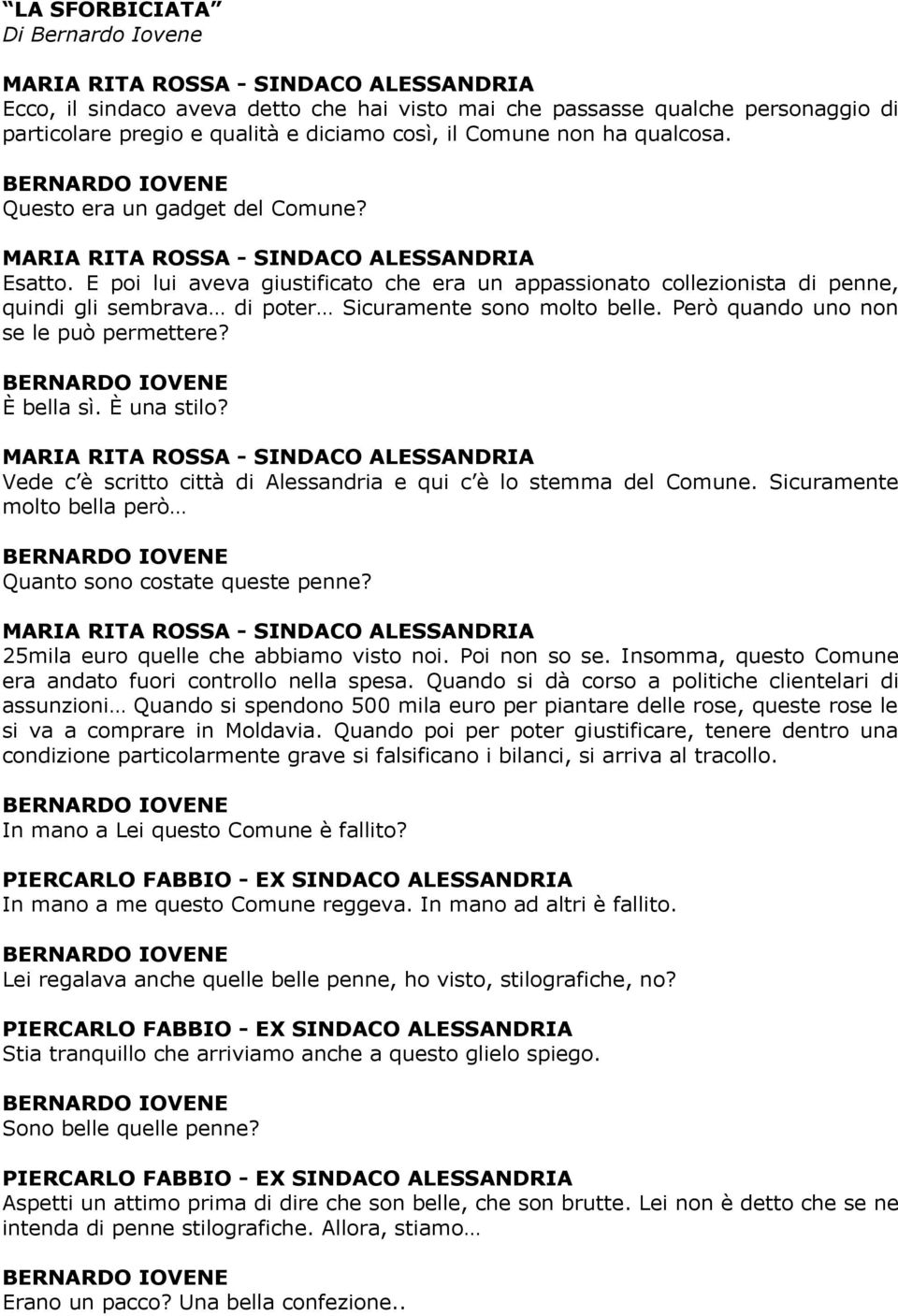 E poi lui aveva giustificato che era un appassionato collezionista di penne, quindi gli sembrava di poter Sicuramente sono molto belle. Però quando uno non se le può permettere? È bella sì.