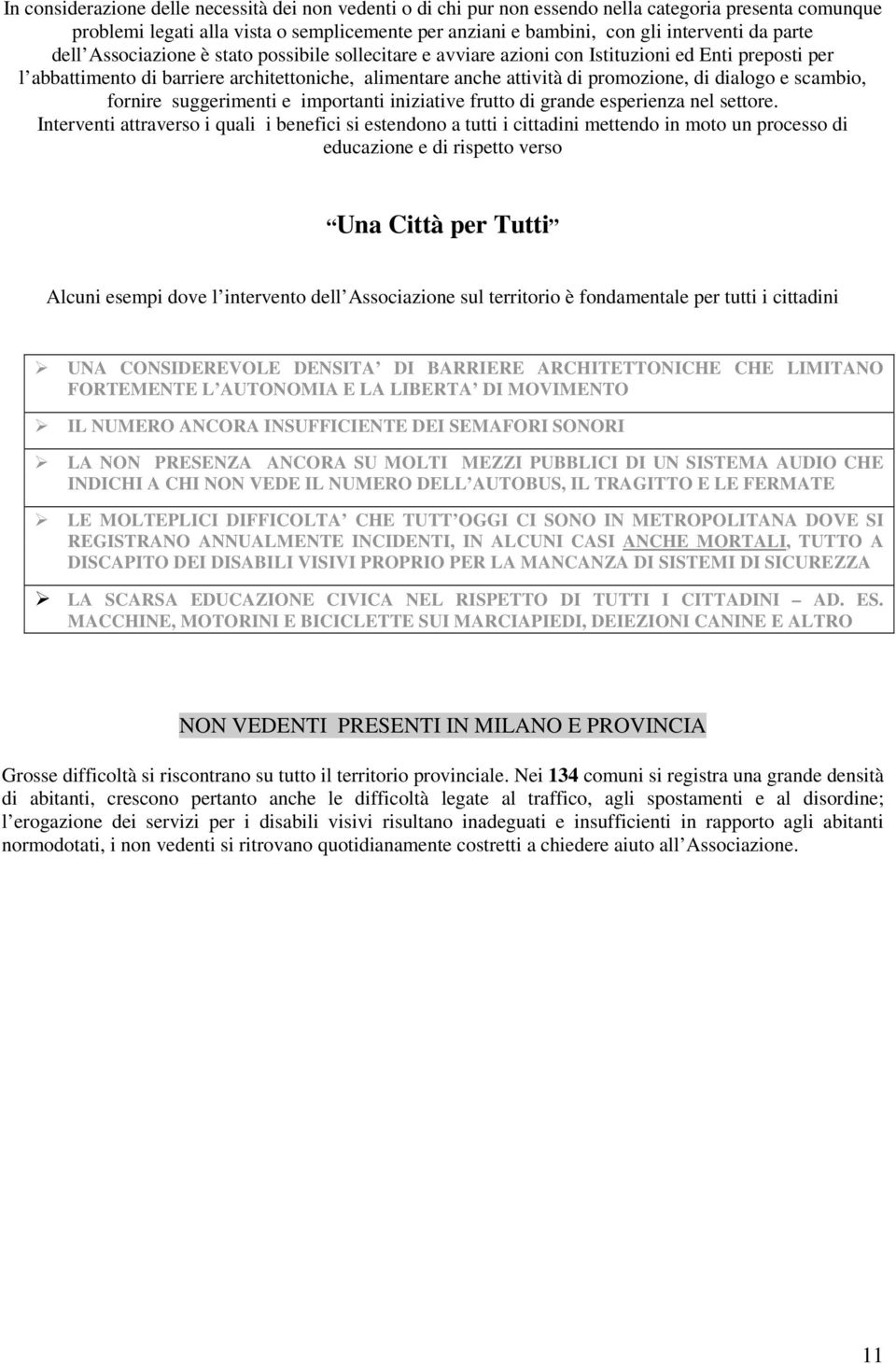 dialogo e scambio, fornire suggerimenti e importanti iniziative frutto di grande esperienza nel settore.