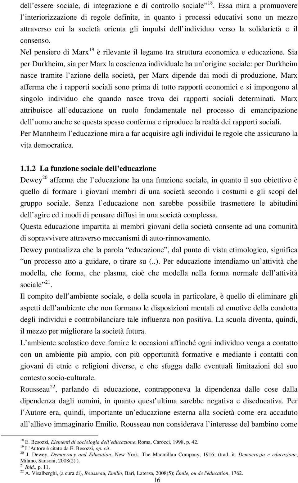 consenso. Nel pensiero di Marx 19 è rilevante il legame tra struttura economica e educazione.