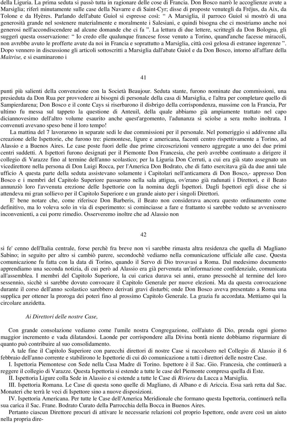 Parlando dell'abate Guiol si espresse così: A Marsiglia, il parroco Guiol si mostrò di una generosità grande nel sostenere materialmente e moralmente i Salesiani, e quindi bisogna che ci mostriamo