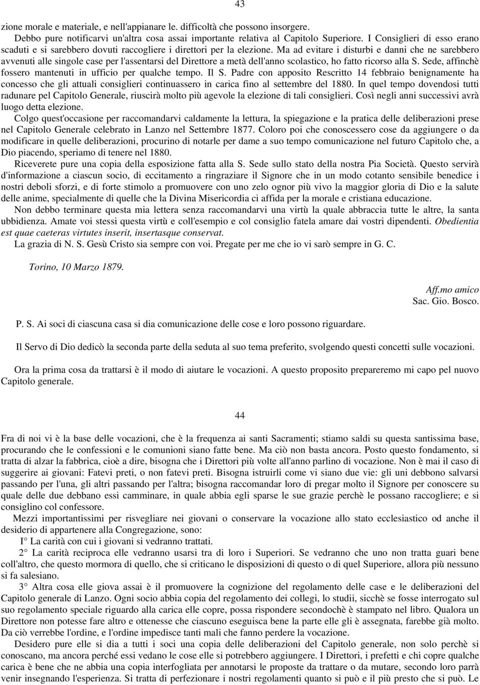 Ma ad evitare i disturbi e danni che ne sarebbero avvenuti alle singole case per l'assentarsi del Direttore a metà dell'anno scolastico, ho fatto ricorso alla S.