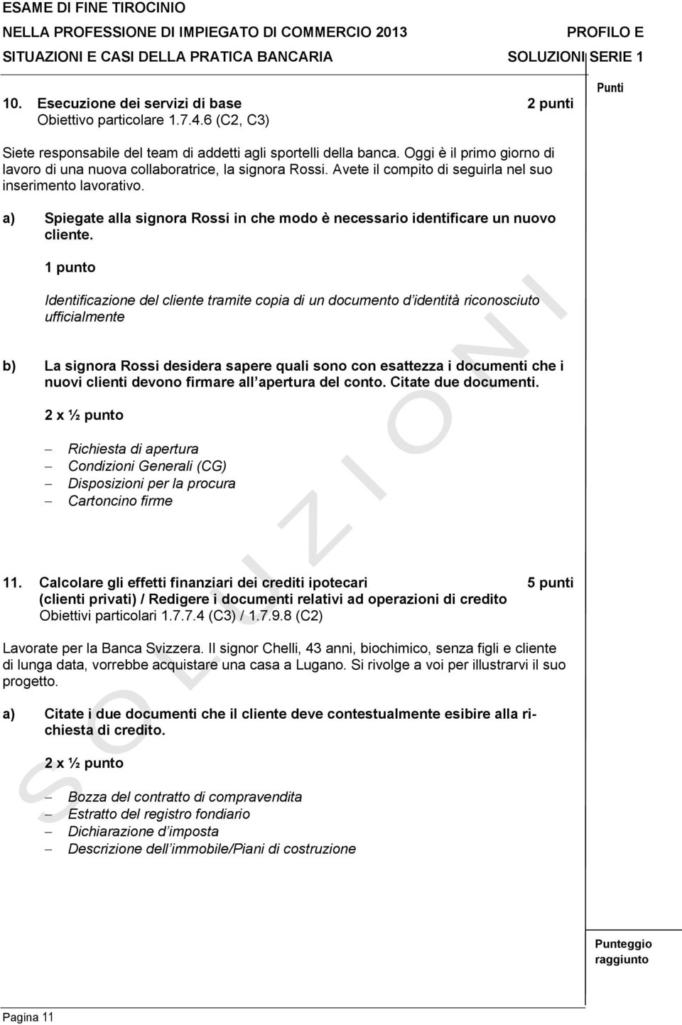 a) Spiegate alla signora Rossi in che modo è necessario identificare un nuovo cliente.