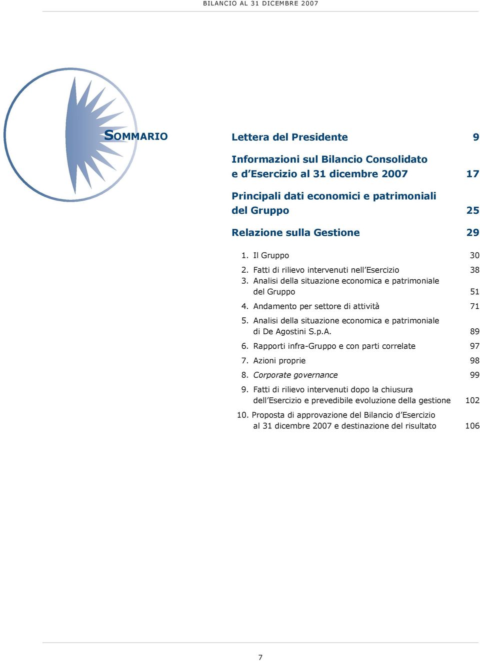 Andamento per settore di attività 71 5. Analisi della situazione economica e patrimoniale di De Agostini S.p.A. 89 6. rapporti infra-gruppo e con parti correlate 97 7. Azioni proprie 98 8.