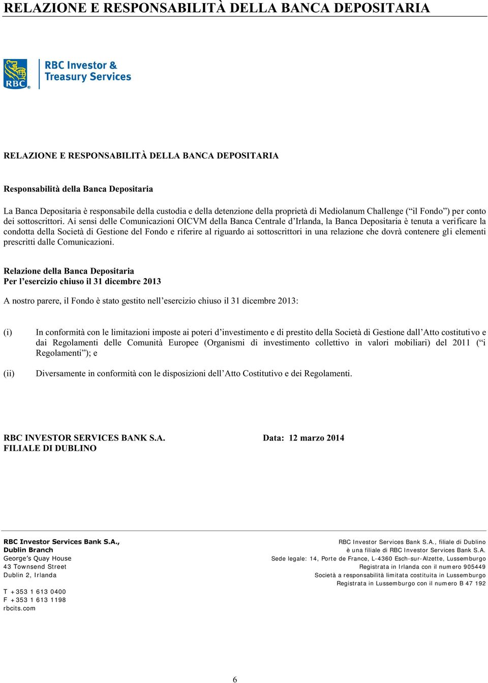 Relazione della Banca Depositaria 2013 (i) (ii) vo e dai Regolamenti delle Comunità Eu RBC INVESTOR SERVICES BAN