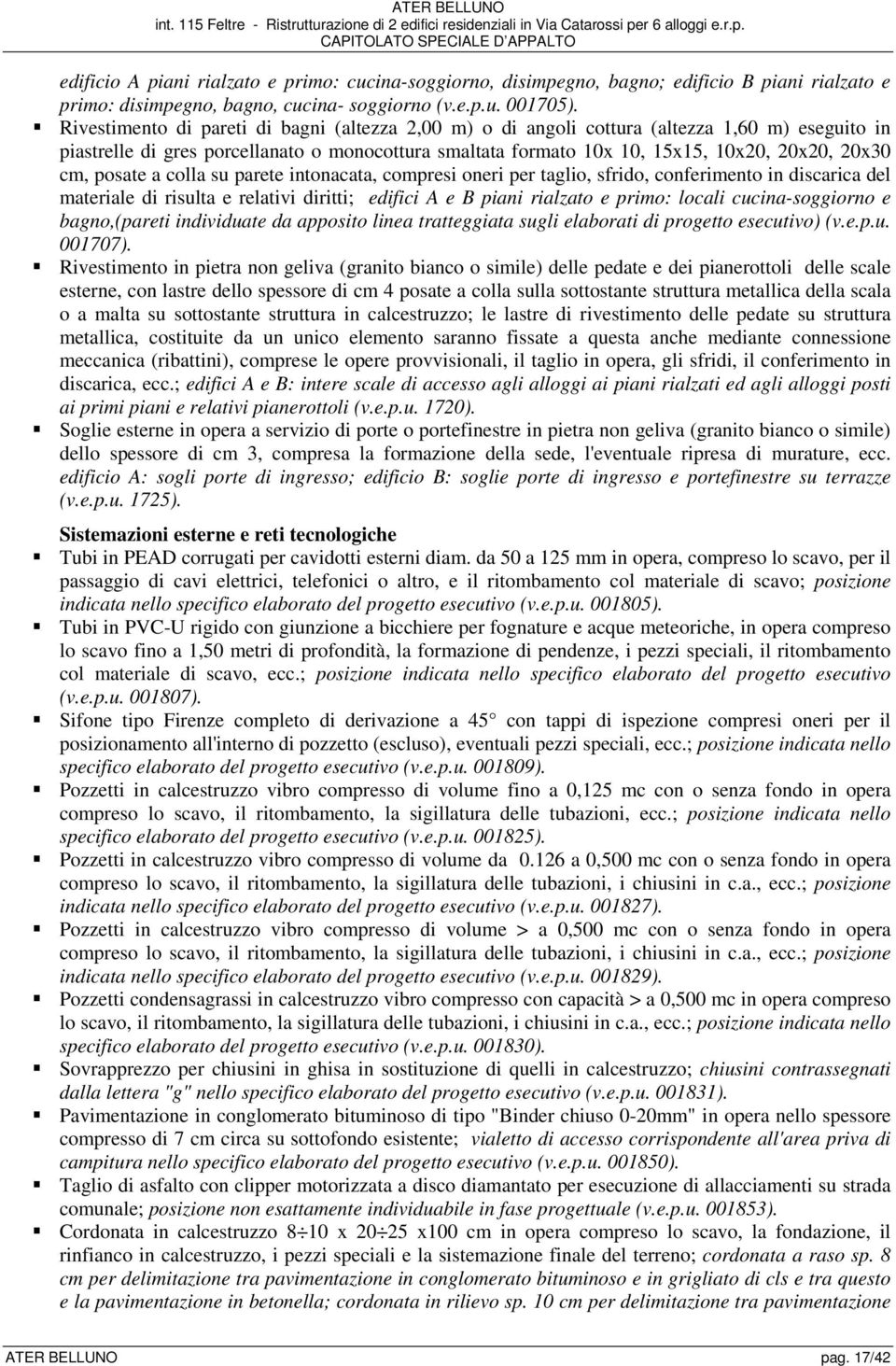 posate a colla su parete intonacata, compresi oneri per taglio, sfrido, conferimento in discarica del materiale di risulta e relativi diritti; edifici A e B piani rialzato e primo: locali