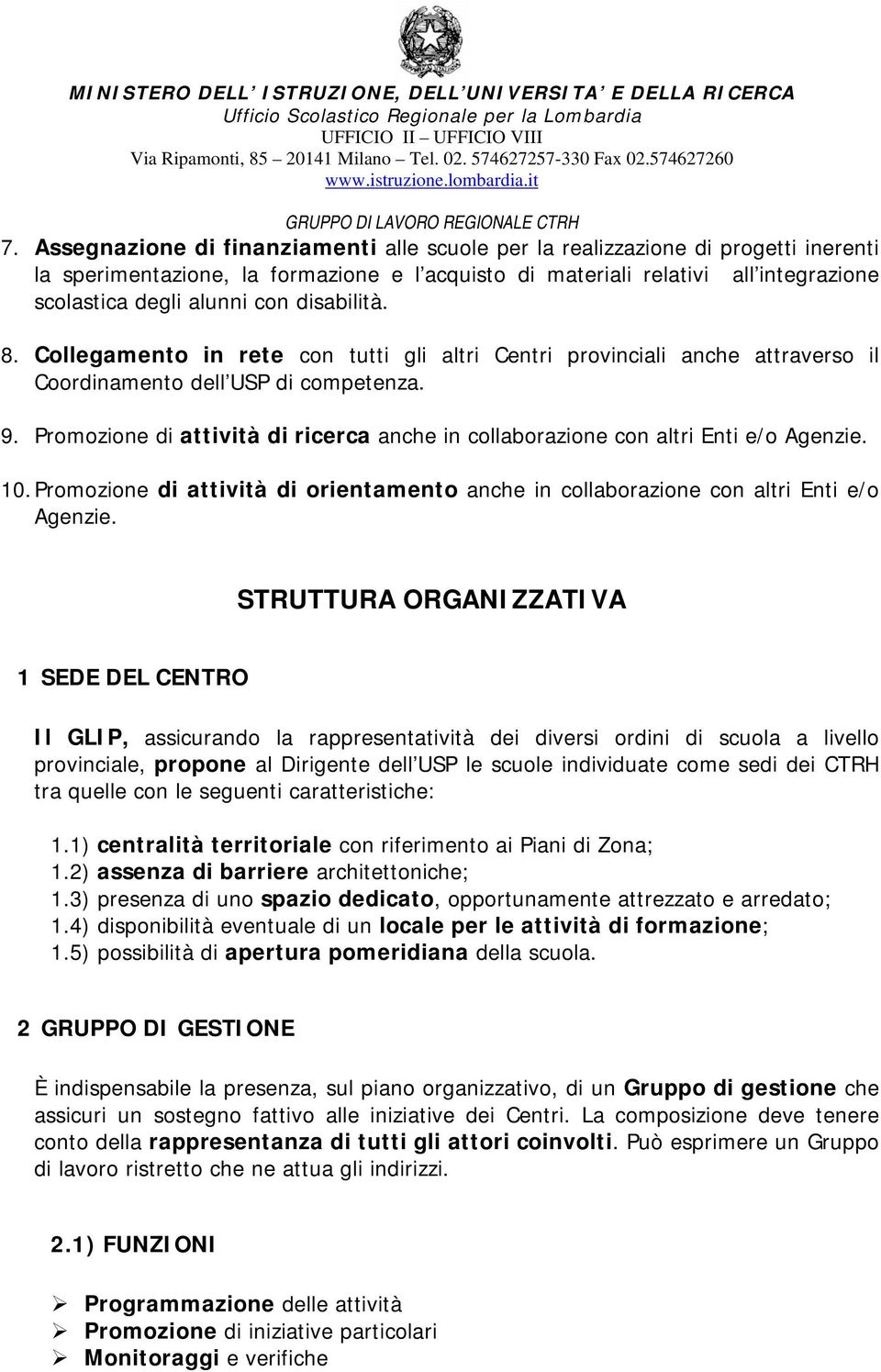 Promozione di attività di ricerca anche in collaborazione con altri Enti e/o Agenzie. 10. Promozione di attività di orientamento anche in collaborazione con altri Enti e/o Agenzie.