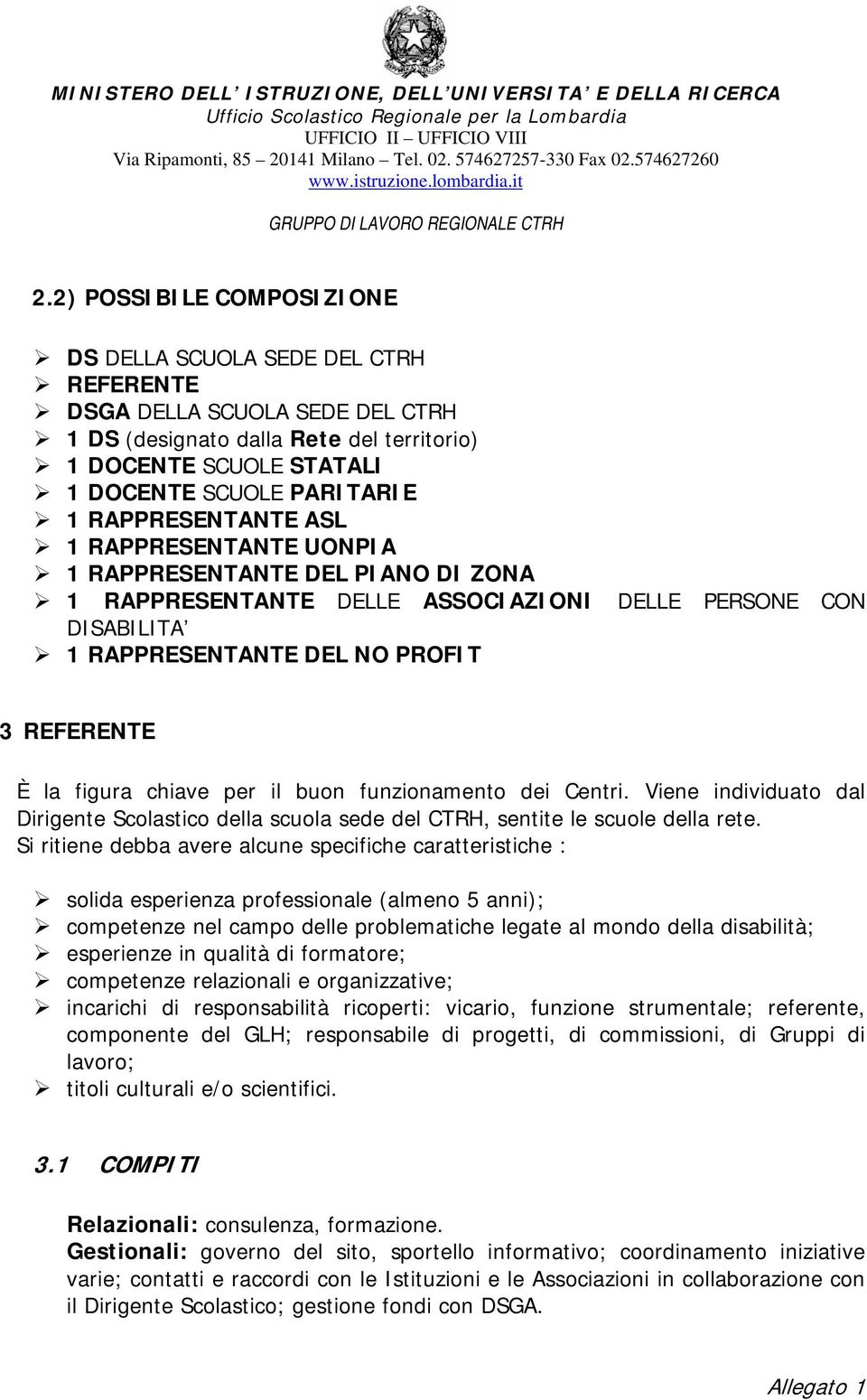 chiave per il buon funzionamento dei Centri. Viene individuato dal Dirigente Scolastico della scuola sede del CTRH, sentite le scuole della rete.