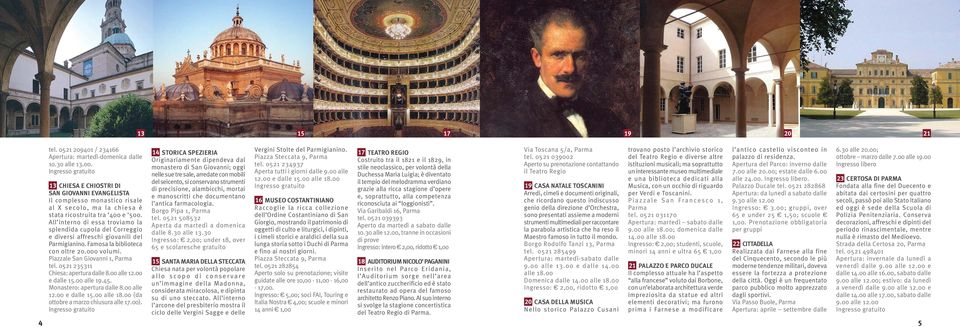 00; Apertura: martedì-domenica dalle Originariamente dipendeva dal Piazza Steccata 9, Parma Costruito tra il 1821 e il 1829, in tel. 0521 039002 del Teatro Regio e diverse altre palazzo di residenza.