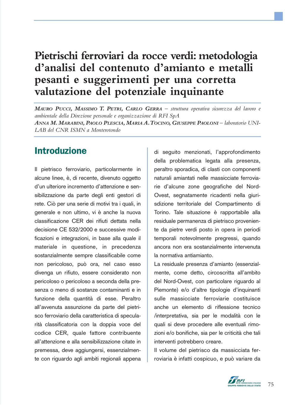 TOCINO, GIUSEPPE PAOLONI laboratorio UNI- LAB del CNR ISMN a Monterotondo Introduzione Il pietrisco ferroviario, particolarmente in alcune linee, è, di recente, divenuto oggetto d un ulteriore