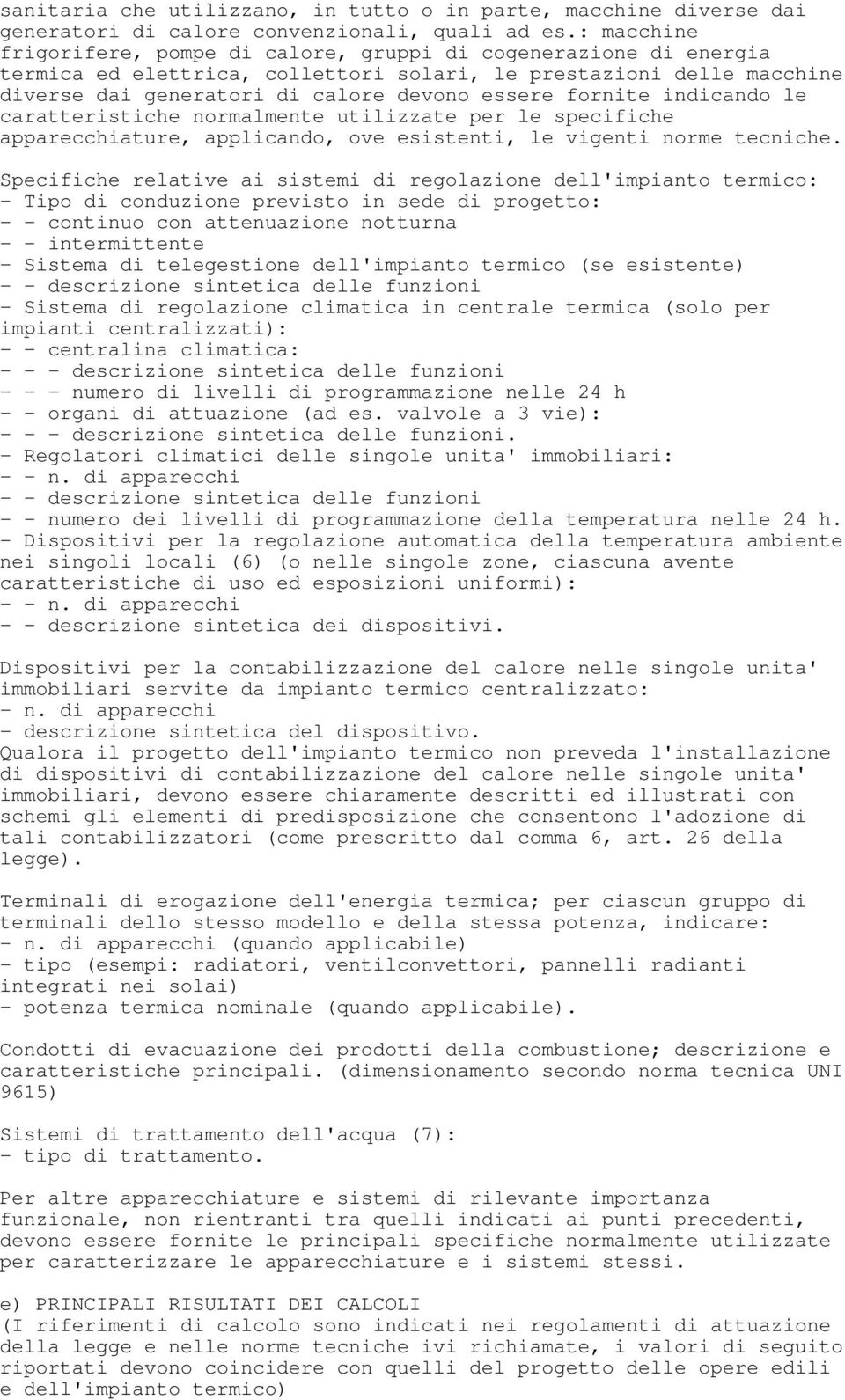 fornite indicando le caratteristiche normalmente utilizzate per le specifiche apparecchiature, applicando, ove esistenti, le vigenti norme tecniche.