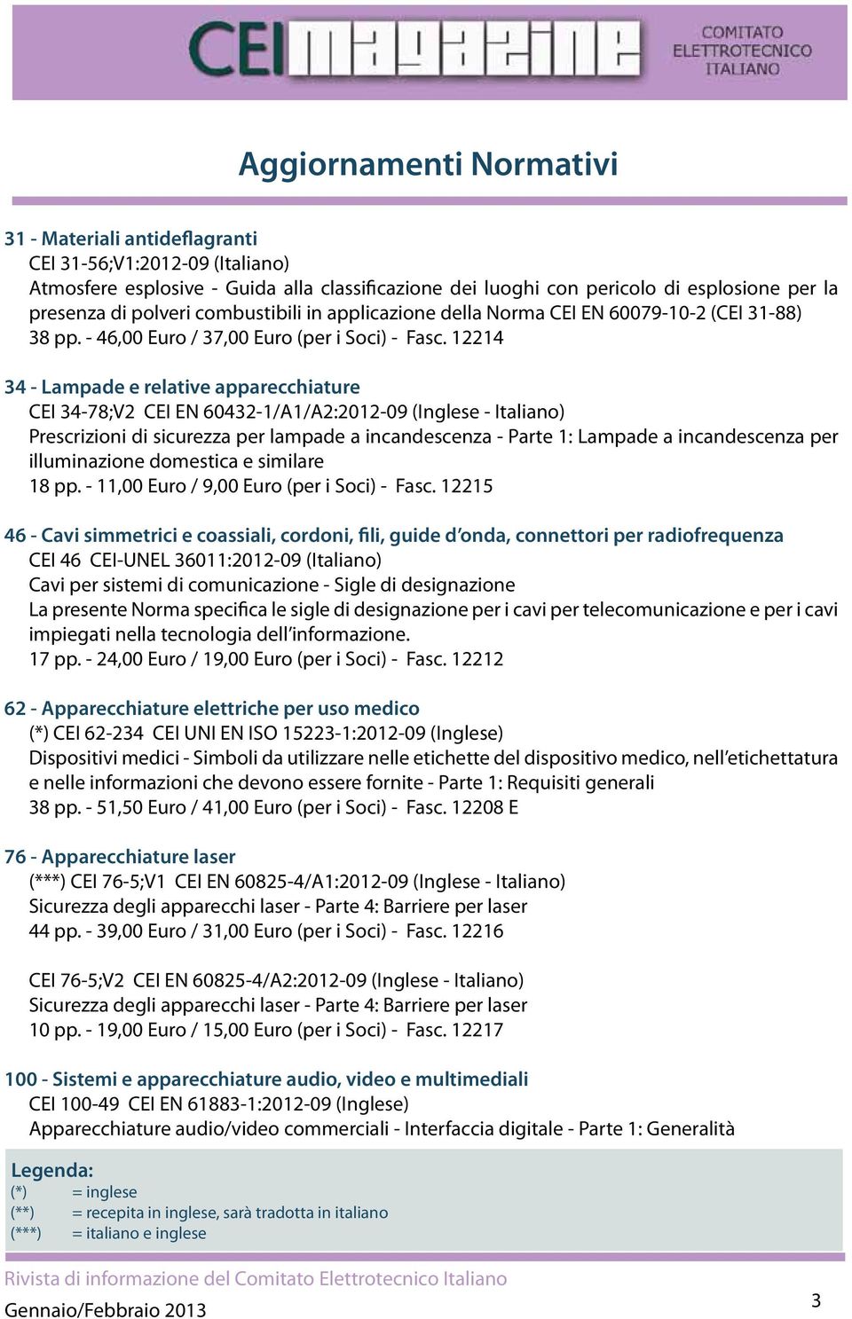 12214 34 - Lampade e relative apparecchiature CEI 34-78;V2 CEI EN 60432-1/A1/A2:2012-09 (Inglese - Italiano) Prescrizioni di sicurezza per lampade a incandescenza - Parte 1: Lampade a incandescenza