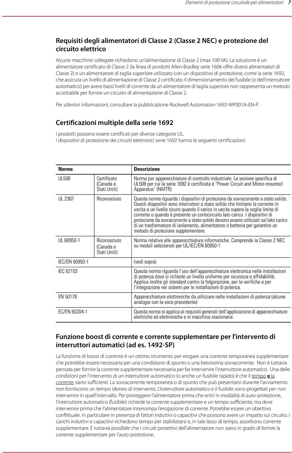 La soluzione è un alimentatore certificato di Classe 2 (la linea di prodotti Allen-Bradley serie 1606 offre diversi alimentatori di Classe 2) o un alimentatore di taglia superiore utilizzato con un