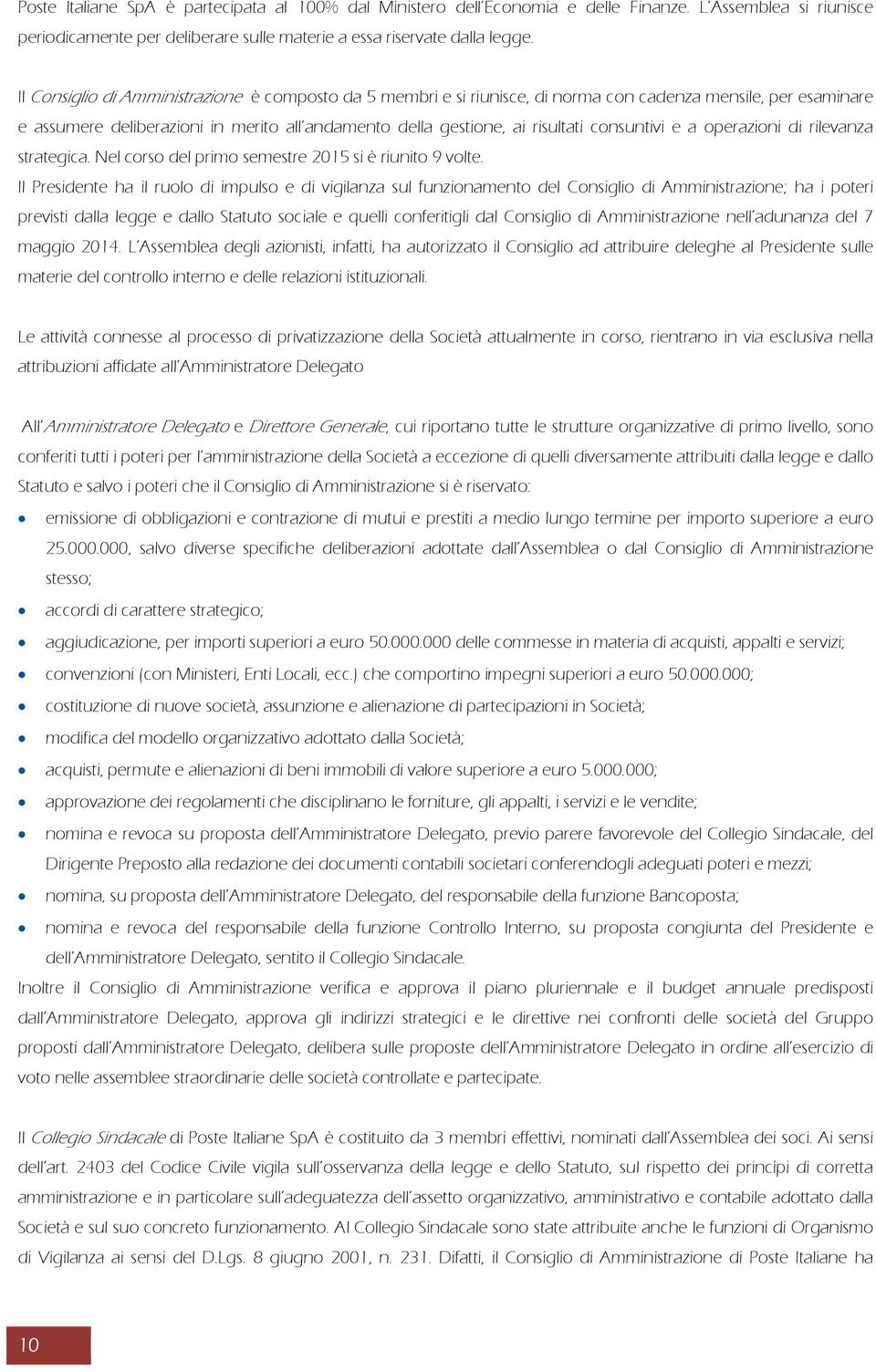 consuntivi e a operazioni di rilevanza strategica. Nel corso del primo semestre 2015 si è riunito 9 volte.