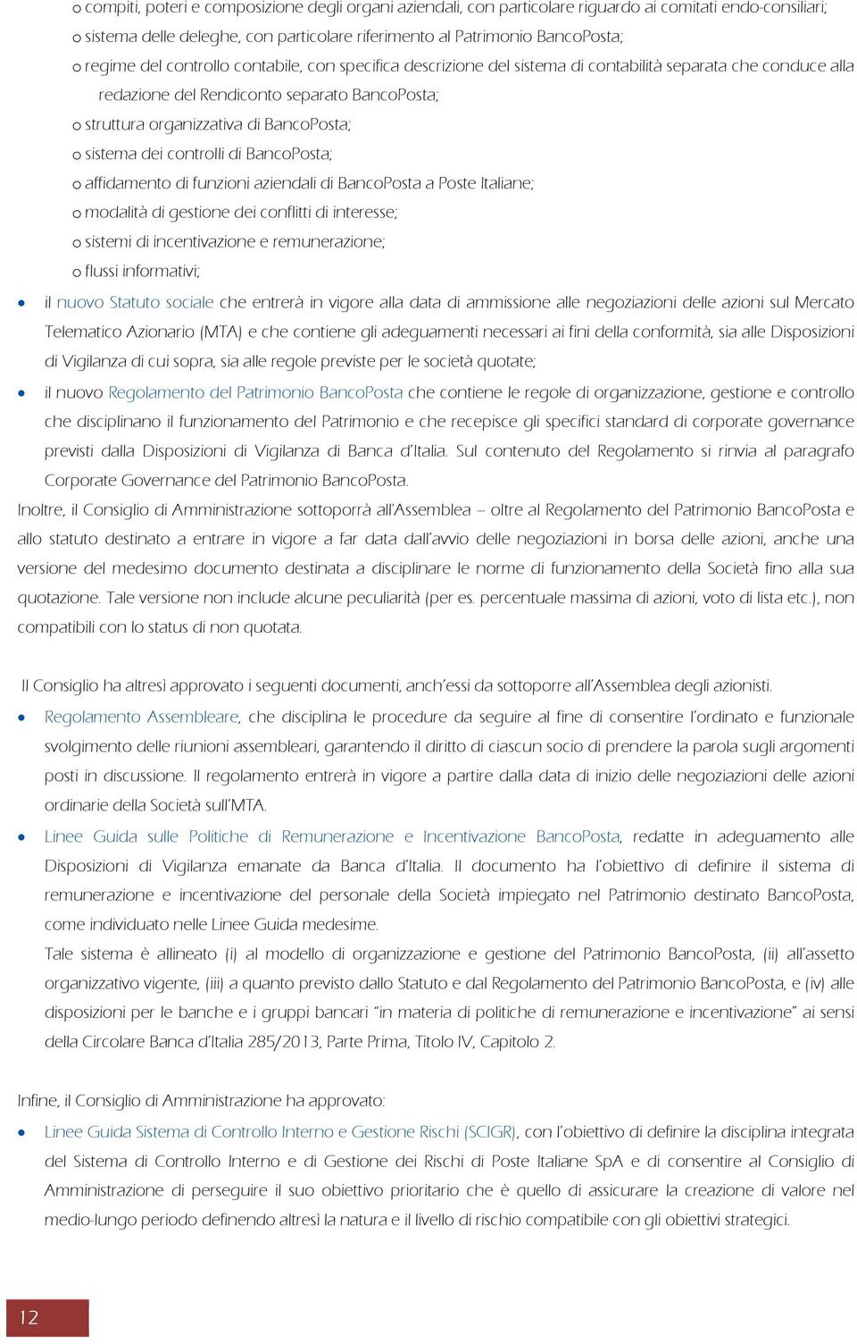 sistema dei controlli di BancoPosta; o affidamento di funzioni aziendali di BancoPosta a Poste Italiane; o modalità di gestione dei conflitti di interesse; o sistemi di incentivazione e