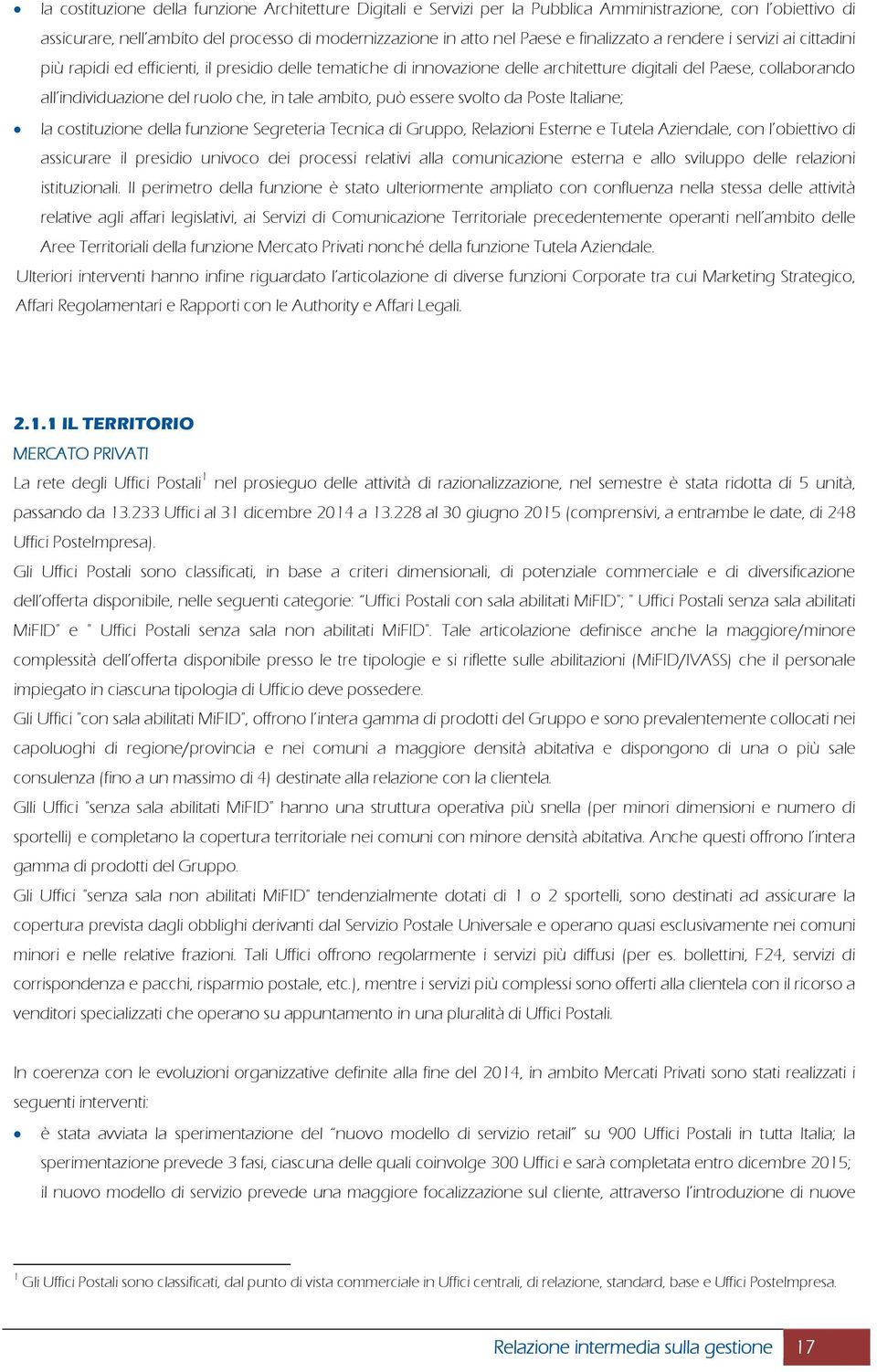 in tale ambito, può essere svolto da Poste Italiane; la costituzione della funzione Segreteria Tecnica di Gruppo, Relazioni Esterne e Tutela Aziendale, con l obiettivo di assicurare il presidio