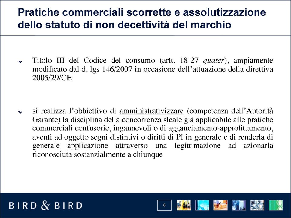 lgs 146/2007 in occasione dell attuazione della direttiva 2005/29/CE si realizza l obbiettivo di amministrativizzare (competenza dell Autorità Garante) la