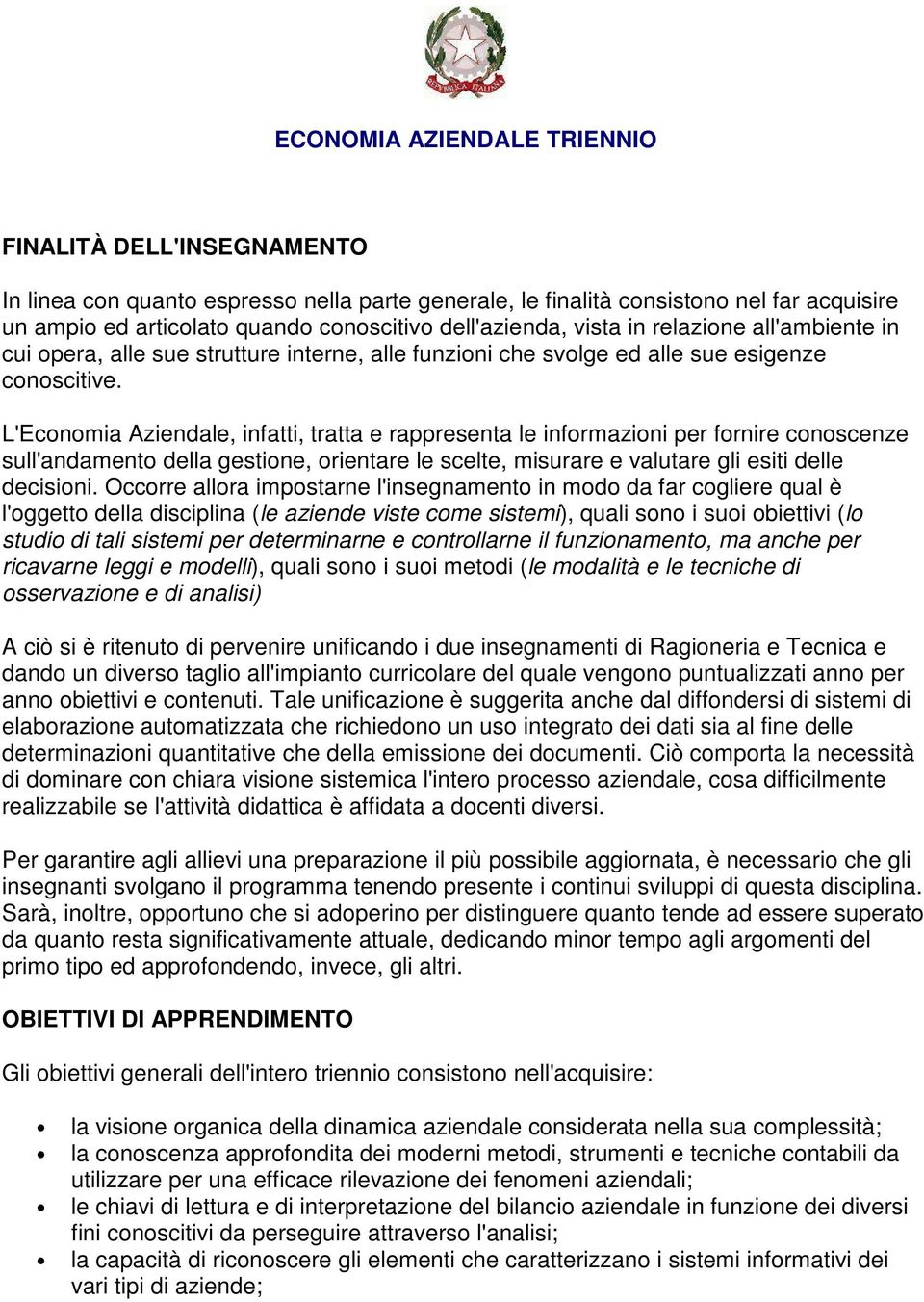 L'Economia Aziendale, infatti, tratta e rappresenta le informazioni per fornire conoscenze sull'andamento della gestione, orientare le scelte, misurare e valutare gli esiti delle decisioni.