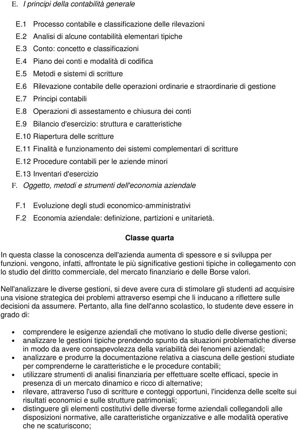 8 Operazioni di assestamento e chiusura dei conti E.9 Bilancio d'esercizio: struttura e caratteristiche E.10 Riapertura delle scritture E.