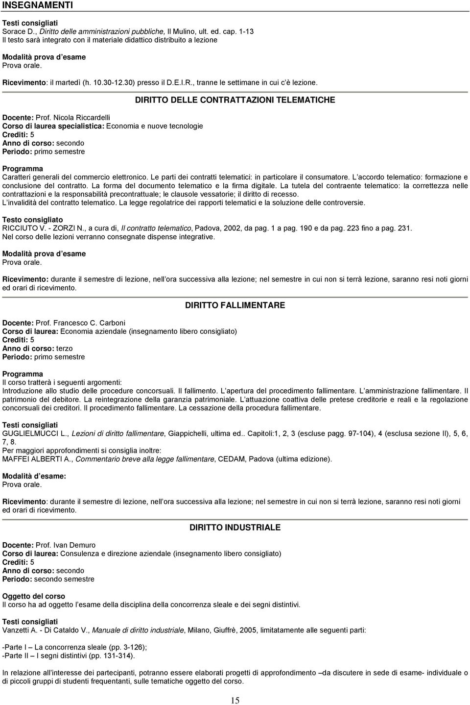 Nicola Riccardelli Corso di laurea specialistica: Economia e nuove tecnologie DIRITTO DELLE CONTRATTAZIONI TELEMATICHE Caratteri generali del commercio elettronico.