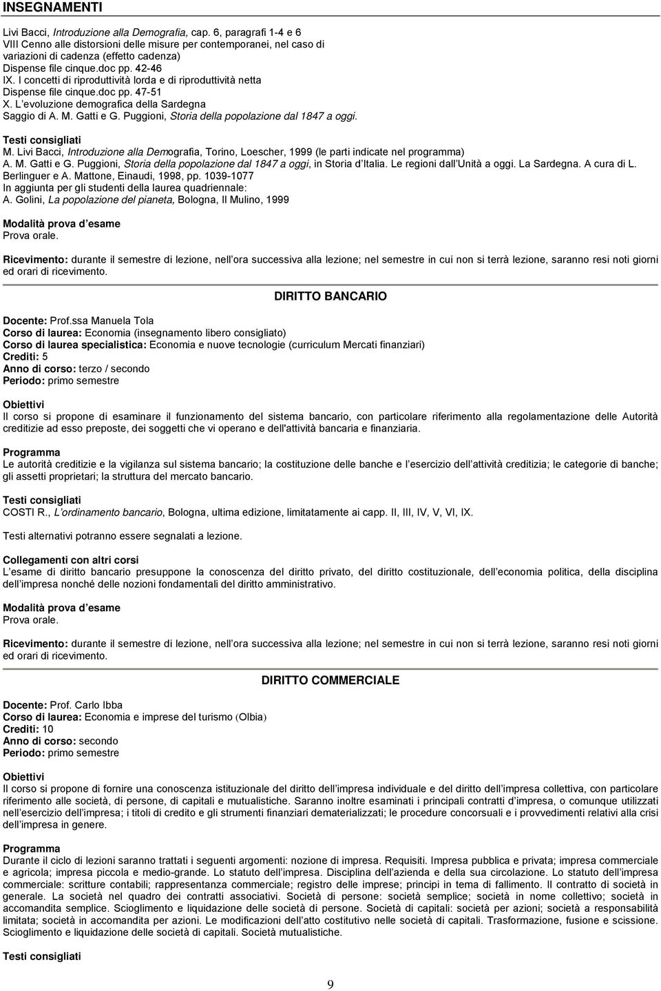 I concetti di riproduttività lorda e di riproduttività netta Dispense file cinque.doc pp. 47-51 X. L evoluzione demografica della Sardegna Saggio di A. M. Gatti e G.