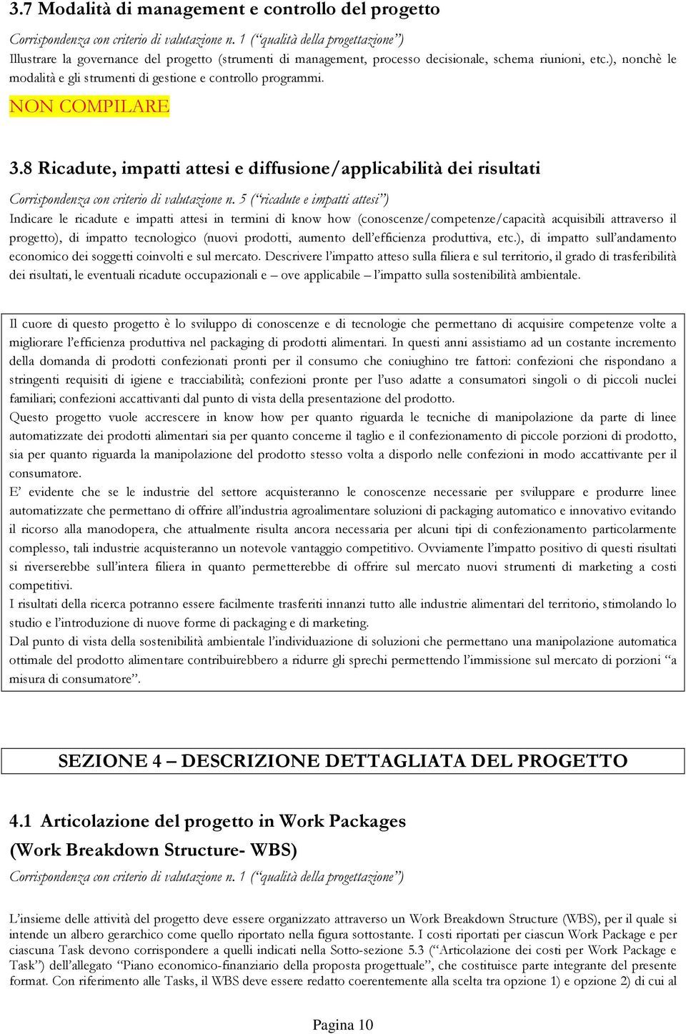 ), nonchè le modalità e gli strumenti di gestione e controllo programmi. NON COMPILARE 3.