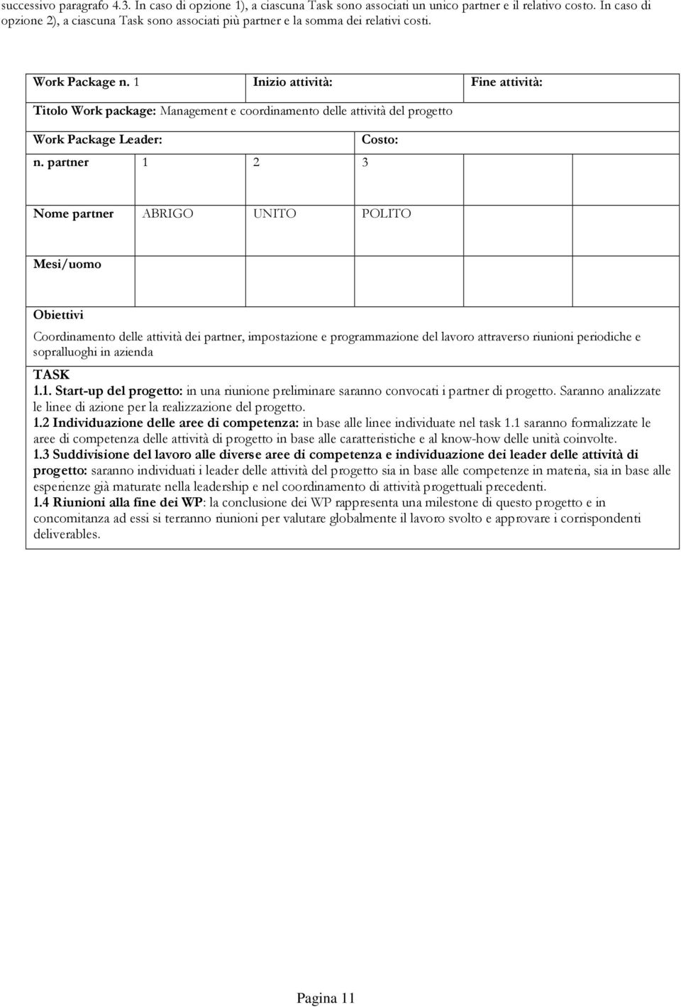 1 Inizio attività: Fine attività: Titolo Work package: Management e coordinamento delle attività del progetto Work Package Leader: Costo: n.