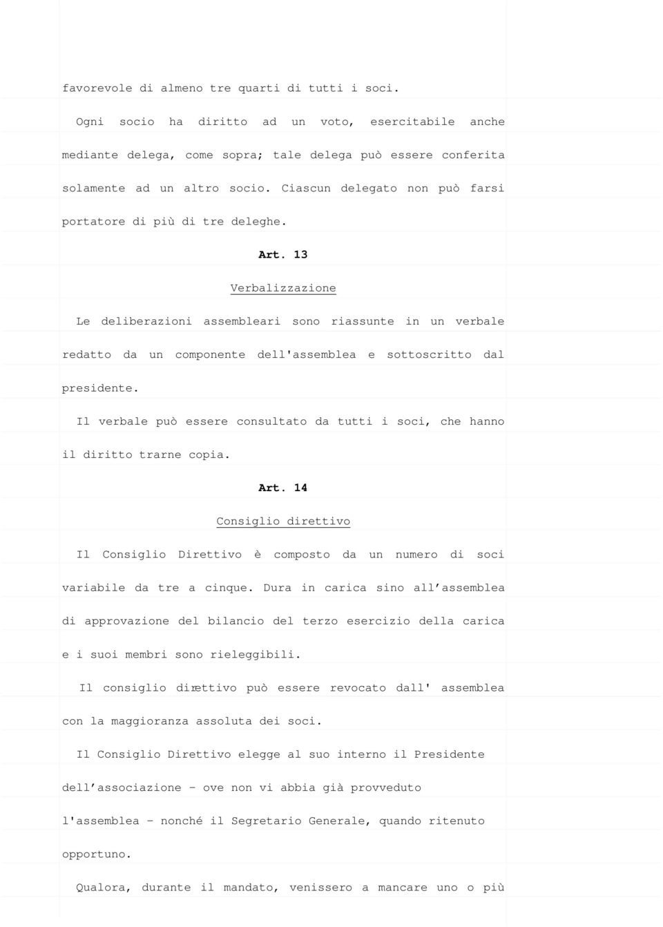 13 Verbalizzazione Le deliberazioni assembleari sono riassunte in un verbale redatto da un componente dell'assemblea e sottoscritto dal presidente.