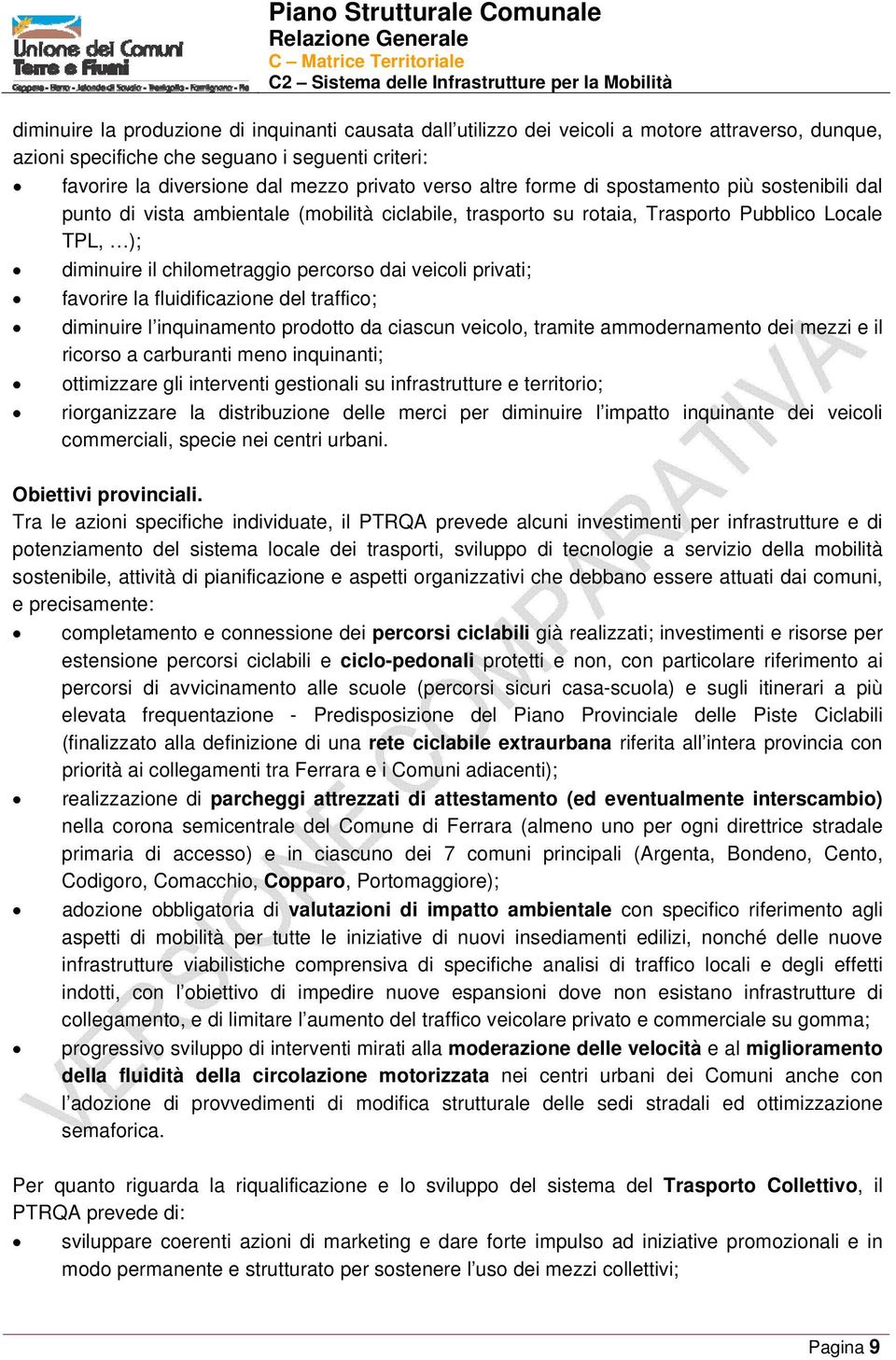 privati; favorire la fluidificazione del traffico; diminuire l inquinamento prodotto da ciascun veicolo, tramite ammodernamento dei mezzi e il ricorso a carburanti meno inquinanti; ottimizzare gli