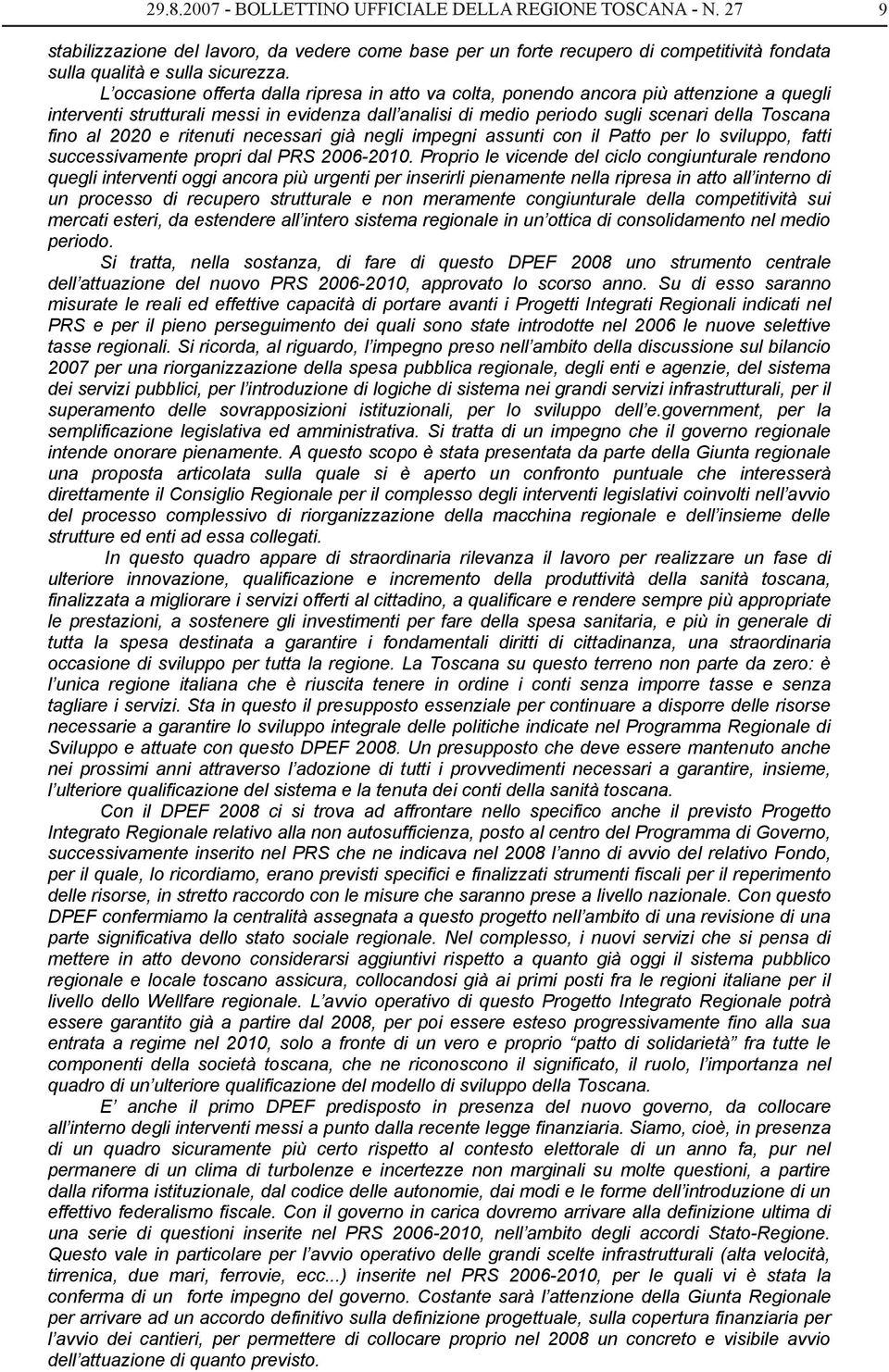 2020 e ritenuti necessari già negli impegni assunti con il Patto per lo sviluppo, fatti successivamente propri dal PRS 2006-2010.