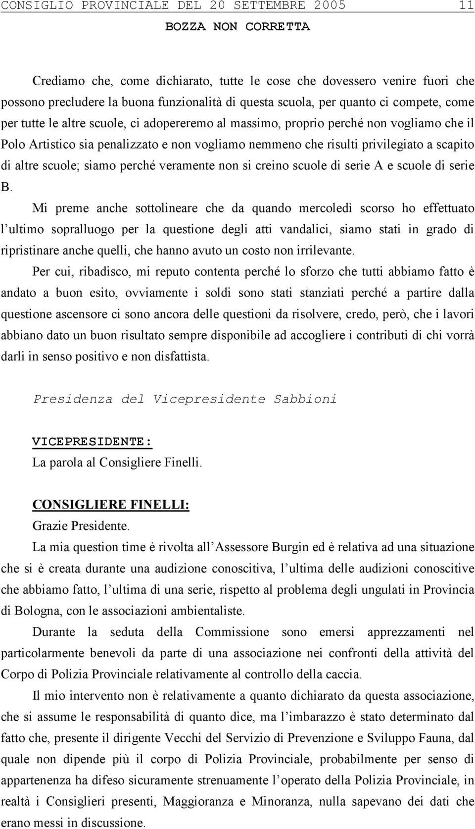 altre scuole; siamo perché veramente non si creino scuole di serie A e scuole di serie B.